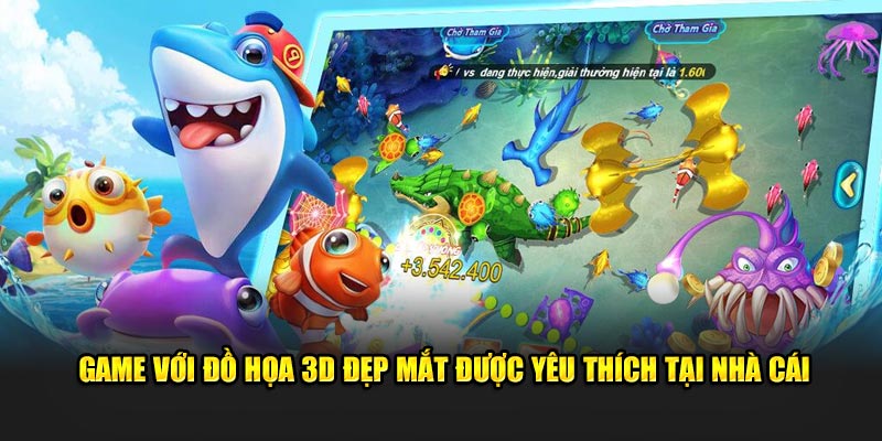 Game với đồ họa 3D đẹp mắt được yêu thích tại nhà cái