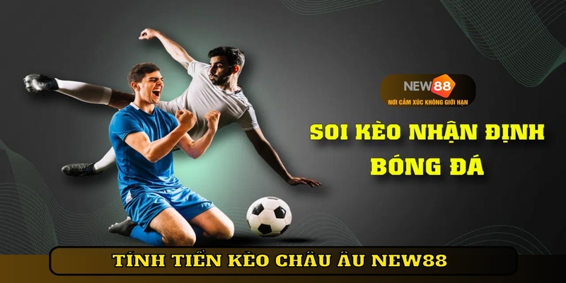 Tính tiền kèo Châu Âu New88