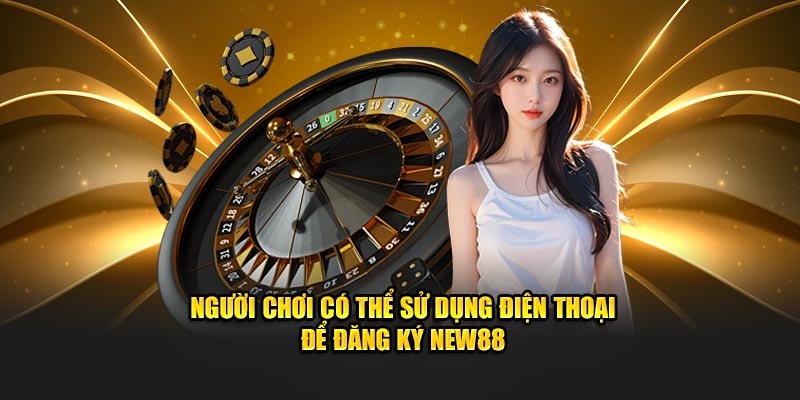 Người chơi có thể sử dụng điện thoại để đăng ký New88