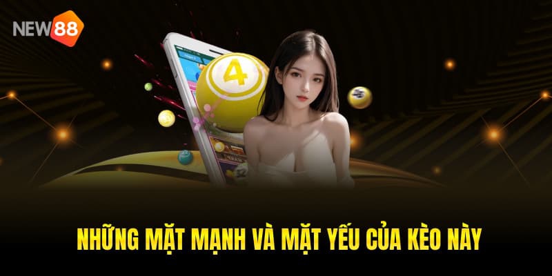 Những mặt mạnh và mặt yếu của kèo này