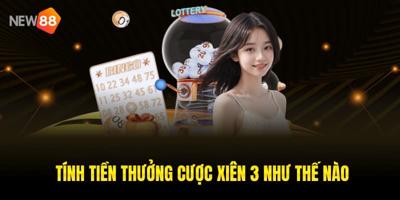 Tính tiền thưởng cược xiên 3 như thế nào